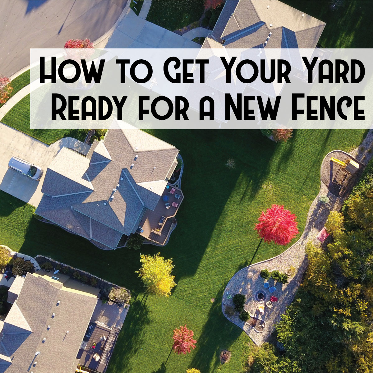 Get Your Yard Ready for a New Fence